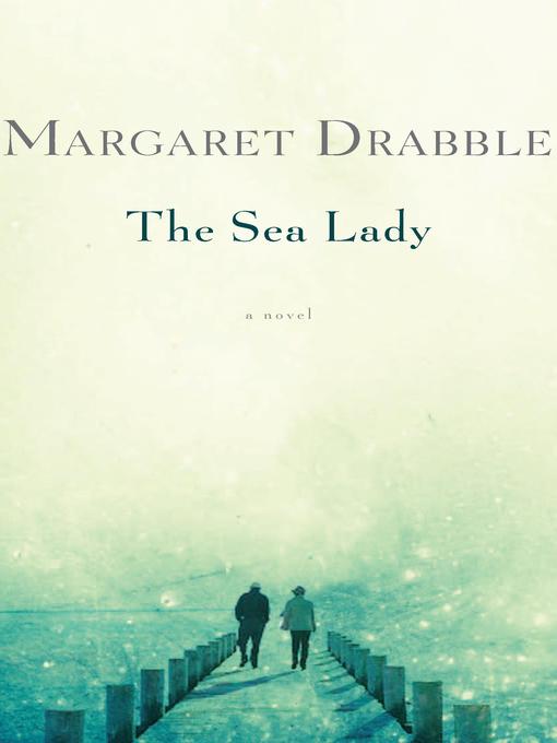 Title details for The Sea Lady by Margaret Drabble - Available